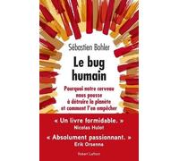Le Bug Humain - Pourquoi Notre Cerveau Nous Pousse À Détruire La Planète Et Comment L'en Empêcher
