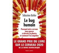 Le Bug humain: Pourquoi notre cerveau nous pousse à détruire la planète et comment l'en empêcher