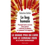 Le Bug humain: Pourquoi notre cerveau nous pousse à détruire la planète et comment l'en empêcher