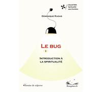 Le bug : introduction à la spiritualité Introduction à la spiritualité - Dominique Radas - Chemins De Traverse - broché - Essai
