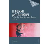 Le Bulamel Anti-Tue-Moral Sortir plus forte du cancer du sein - Marie-Eve Laporte - Publibook - broché - Récit