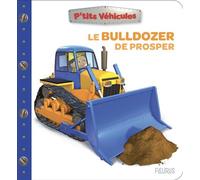 Le bulldozer de Prosper - Nathalie Bélineau - Fleurus - cartonné - Album éveil dès la naissance