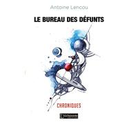 Le bureau des défunts - Chroniques (Recueil de nouvelles) - Antoine Lencou - L'alchimiste Les Eds - broché - Chroniques