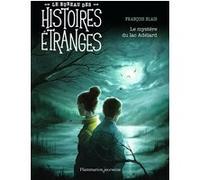 Le bureau des histoires étranges - Le mystère du lac Adélard François Blais (Auteur)
