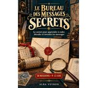 Le Bureau des messages secrets: 50 missions pour apprendre les codes secrets - Énigmes et jeux de logique pour les enfants de 9 à 13 ans
