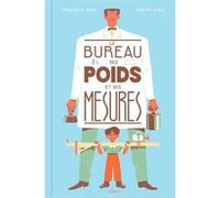 Le bureau des poids et des mesures Anne-Gaëlle Balpe (Auteur), Vincent Mahé (Illustration)