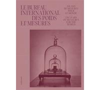 Le Bureau International des Poids et Mesures 150 ans de mesures pour le monde - 150 Years of Measures for the World - Céline Fellag Ariouet - Gallimard - broché - Essai