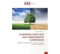 LE BURKINA FASO FACE AUX CHANGEMENTS CLIMATIQUES: FRAGILITE ET RESILIENCE. Deuxième édition, revue et augmentée
