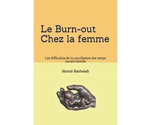 Le Burn-out Chez la femme: Les difficultés de la conciliation des temps travail-famille