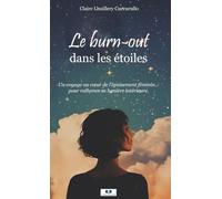 Le burn-out dans les étoiles: Un voyage au cœur de l’épuisement féminin, pour rallumer sa lumière intérieure