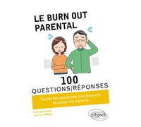 Le burn-out parental en 100 Questions/Réponses - Elise Lecornet - Ellipses - broché - Guide