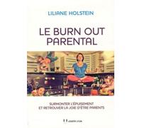 Le burn out parental - Surmonter l'épuisement et retrouver la joie d'être parents - Liliane Holstein - Josette Lyon - broché - Essai