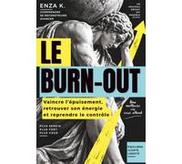 LE BURN-OUT: Vaincre l'épuisement, retrouver son énergie et reprendre le contrôle