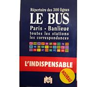 Le Bus : Répertoire des 310 lignes Paris-Banlieue, toutes les stations, les correspondances