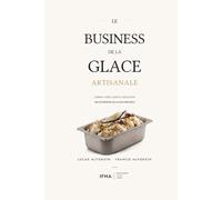 Le Business de la Glace Artisanale: Comment créer, gérer et développer un glacier rentable