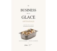 Le Business de la Glace Artisanale: Comment créer, gérer et développer un glacier rentable