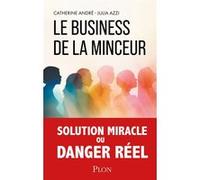 Le Business de la minceur - La face cachée des nouveaux traitements amaigrissants Catherine André (Auteur), Julia Azzi (Auteur)