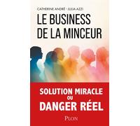 Le Business de la minceur - La face cachée des nouveaux traitements amaigrissants - Catherine André - Plon - broché - Essai