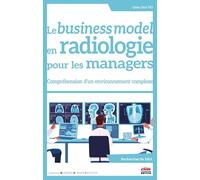 Le business model en radiologie pour les managers: Compréhension d'un environnement complexe