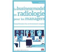 Le business model en radiologie pour les managers: Compréhension d'un environnement complexe