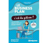Le business plan avec Alice, c'est du gâteau !: Un eméthode simple et efficace pour tous !