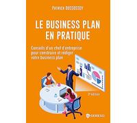 Le business plan en pratique: Conseils d'un chef d'entreprise pour construire et rédiger votre business plan
