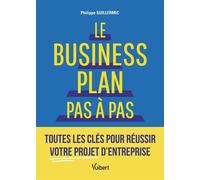 Le business plan pas à pas Toutes les clés pour réussir votre projet d’entreprise - Philippe Guillermic - Vuibert - ebook (ePub) - Guide