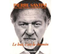 Le but, c'est le chemin - Une biographie de Pierre Santini