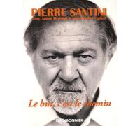 Le but, c'est le chemin - Une biographie de Pierre Santini
