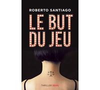 Le But du jeu - Roberto Santiago - Seuil - broché - Roman