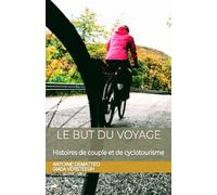 Le but du voyage: Histoires de couple et de cyclotourisme