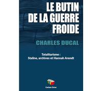 Le butin de la guerre froide : totalitarisme - staline, archives et hannah arendt