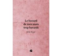 Le buvard de mes mots trop bavards - Elise Boyer - Du Pantheon Eds - broché - Poésie