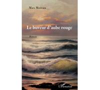 Max Moreau – Le buveur d'aube rouge – Roman – Broché