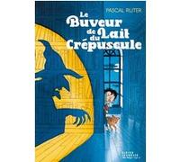 Le Buveur de lait du crépuscule François Ravard (Illustration), Pascal Ruter (Auteur)