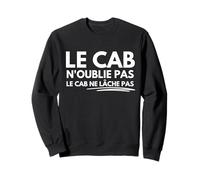 Le Cab n’oublie Pas Le Cab ne lâche Pas Sweatshirt