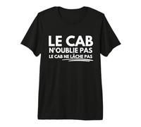 Le Cab n’oublie Pas Le Cab ne lâche Pas T-Shirt Haut de Gamme