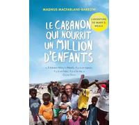 Le cabanon qui nourrit un million d'enfants: L'aventure de Mary's Meals