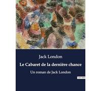 Le Cabaret de la dernière chance: Un roman de Jack London