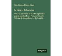 Le cabaret de Lucustru: Comédie-vaudeville en un acte. Représentée pour la première fois, à Paris, sur le théatre National du Vaudeville, le 24 février, 1838