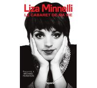 Le Cabaret de ma vie - Liza Minnelli - Fayard - broché - Biographie