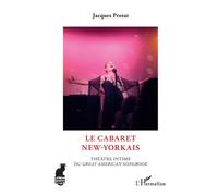 Le cabaret new-yorkais Théâtre intime du "Great American Songbook" - Jacques Protat - L'harmattan - broché - Monographie