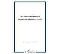 Cabinet De Curiosites : Melanges Offerts A Claude Wanquet