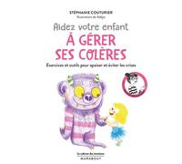 Le cabinet des émotions – Aidez votre enfant à gérer ses colères – Exercices et outils