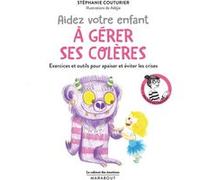 Le cabinet des émotions : Aidez votre enfant à gérer ses colères Stéphanie Couturier (Auteur)