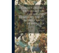 Le Cabinet Des Fées, Ou Collection Choisies Des Contes Des Fées Et Autres Contes Merveilleux; Volume 20