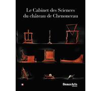 Le Cabinet des Sciences du château de Chenonceau - Collectif - Beaux Arts Editions - broché - Monographie