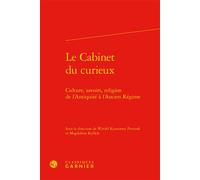 Le Cabinet du curieux Culture, savoirs, religion de l'Antiquité à l'Ancien Régime - Magdalena Kozluk - Classiques Garnier - relié - Etude