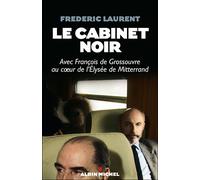 Le Cabinet noir – Avec François de Grossouvre au cœur de l'Élysée de Mitterrand