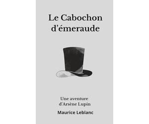 Le Cabochon d’émeraude Arsène Lupin: Nouvelle de Maurice Leblanc